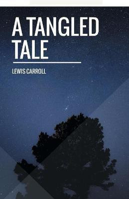 A Tangled Tale(English, Paperback, Carroll Lewis)