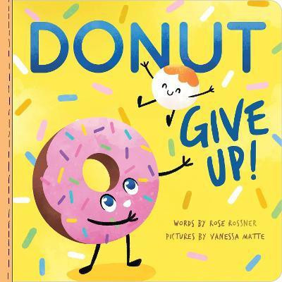 Donut Give Up(English, Board book, Rossner Rose)