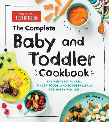 The Complete Baby and Toddler Cookbook(English, Hardcover, Kids America's Test Kitchen)