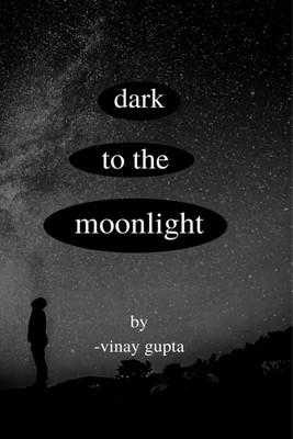 DARK TO THE MOONLIGHT(English, Paperback, Vinay Gupta)