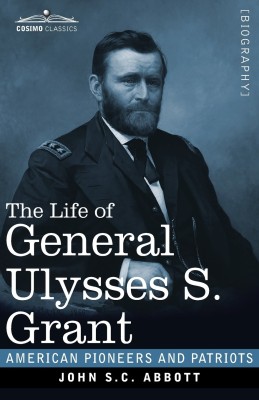 The Life of General Ulysses S. Grant, Illustrated(English, Paperback, Abbott John S C)