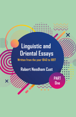 Linguistic and Oriental Essays (In 4 Parts)(Hardcover, Robert Needham Cust)