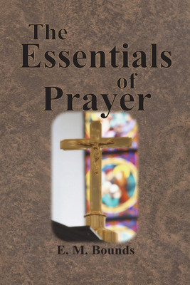 The Essentials of Prayer(English, Paperback, Bounds Edward M)
