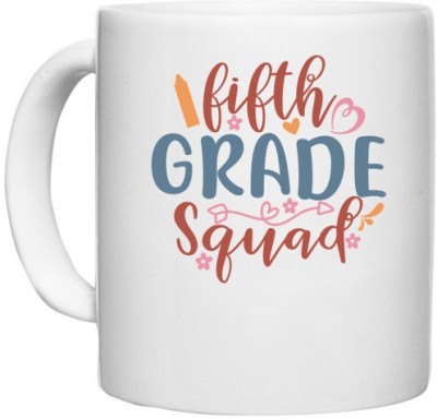 UDNAG White Ceramic Coffee / Tea 'School | fifth grade squad' Perfect for Gifting [330ml] Ceramic Coffee Mug(330 ml)