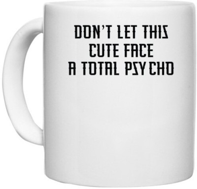 UDNAG White Ceramic Coffee / Tea 'Psycho | DONT LET THIS CUTE FACE FOOL YOU I M A TOTAL PSYCHO' Perfect for Gifting [330ml] Ceramic Coffee Mug(330 ml)