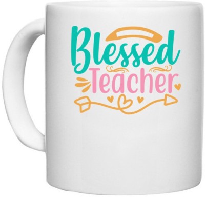 UDNAG White Ceramic Coffee / Tea 'Teacher | blessed teacherr' Perfect for Gifting [330ml] Ceramic Coffee Mug(330 ml)