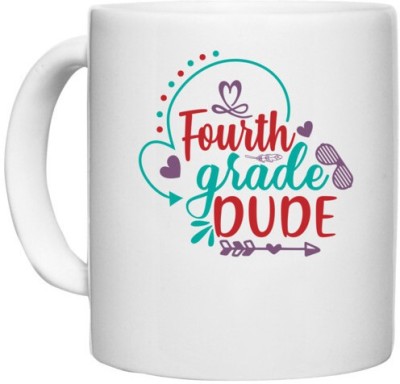 UDNAG White Ceramic Coffee / Tea 'School | fourth grade dudee' Perfect for Gifting [330ml] Ceramic Coffee Mug(330 ml)