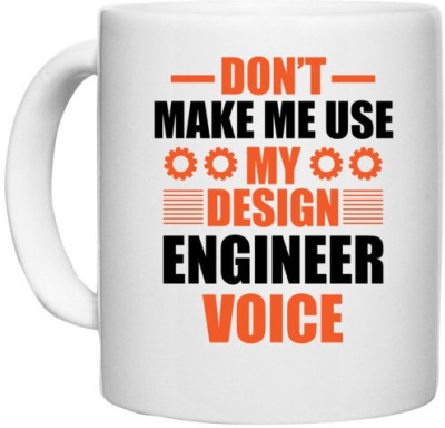 UDNAG White Ceramic Coffee / Tea 'Engineer | Don;t Make me use my design engineer' Perfect for Gifting [330ml] Ceramic Coffee Mug(330 ml)