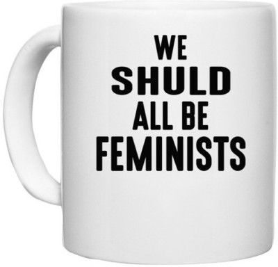 UDNAG White Ceramic Coffee / Tea 'Feminist | WE SHULD ALL BE FEMINISTS' Perfect for Gifting [330ml] Ceramic Coffee Mug(330 ml)