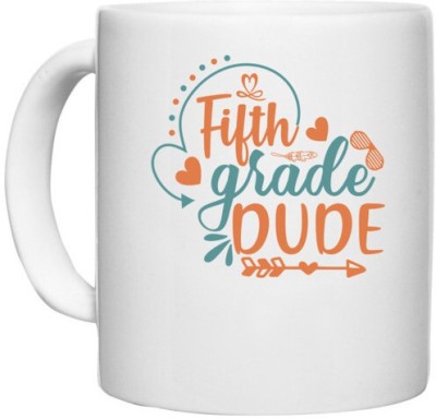 UDNAG White Ceramic Coffee / Tea 'School | fifth grade dude' Perfect for Gifting [330ml] Ceramic Coffee Mug(330 ml)