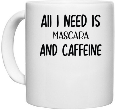 UDNAG White Ceramic Coffee / Tea 'Makeup | AII I NEED IS MASCARA AND CAFFEINE' Perfect for Gifting [330ml] Ceramic Coffee Mug(330 ml)