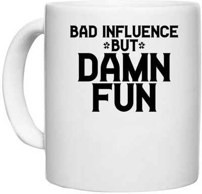 UDNAG White Ceramic Coffee / Tea 'Fun | BAD INFLUENCE BUT DAMN FUN' Perfect for Gifting [330ml] Ceramic Coffee Mug(330 ml)