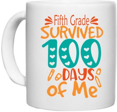 UDNAG White Ceramic Coffee / Tea 'School | fifth Grade survived 100 days of me' Perfect for Gifting [330ml] Ceramic Coffee Mug(330 ml)