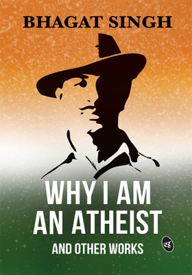 Why I am an Atheist and Other Works(Hardcover, Bhagat Singh)