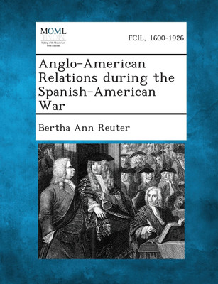Anglo-American Relations During the Spanish-American War(English, Paperback, Reuter Bertha Ann)