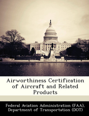 Airworthiness Certification of Aircraft and Related Products(English, Paperback, D Federal Aviation Administration (FAA))