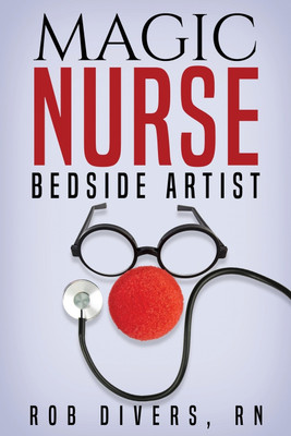 Magic Nurse - Bedside Artist(English, Paperback, Divers Rob RN)