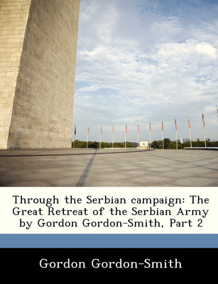 Through the Serbian Campaign(English, Paperback, Gordon-Smith Gordon)