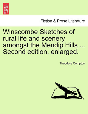 Winscombe Sketches of Rural Life and Scenery Amongst the Mendip Hills ... Second Edition, Enlarged.(English, Paperback, Compton Theodore)