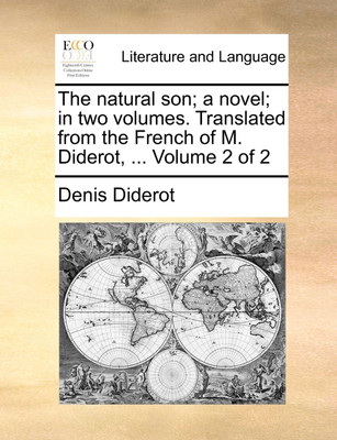 The Natural Son; A Novel; In Two Volumes. Translated from the French of M. Diderot, ... Volume 2 of 2(English, Paperback, Diderot Denis)