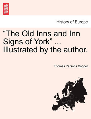 The Old Inns and Inn Signs of York ... Illustrated by the Author.(English, Paperback, Cooper Thomas Parsons)