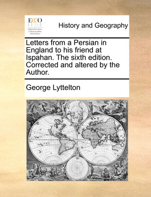 Letters from a Persian in England to His Friend at Ispahan. the Sixth Edition. Corrected and Altered by the Author.(English, Paperback, Lyttelton George)