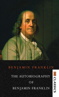 The Autobiography of Benjamin Franklin(English, Paperback, Franklin Benjamin)