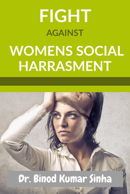 FIGHT AGAINST WOMENS SOCIAL HARRASMENT(English, Paperback, Dr. Binod Kumar Sinha)