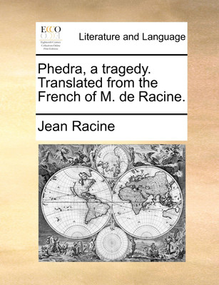 Phedra, a Tragedy. Translated from the French of M. de Racine.(English, Paperback, Racine Jean)
