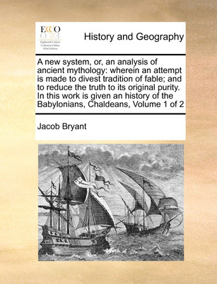 A new system, or, an analysis of ancient mythology(English, Paperback, Bryant Jacob)
