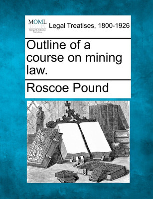 Outline of a course on mining law.(English, Paperback, Roscoe Pound)