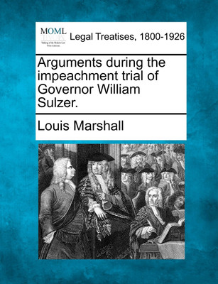 Arguments during the impeachment trial of Governor William Sulzer.(English, Paperback, Louis Marshall)