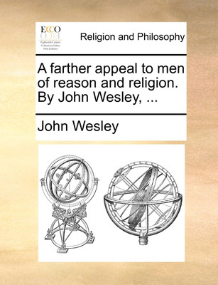 A Farther Appeal to Men of Reason and Religion. by John Wesley, ...(English, Paperback, Wesley John)