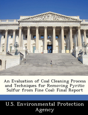 An Evaluation of Coal Cleaning Process and Techniques for Removing Pyritic Sulfur from Fine Coal(English, Paperback, unknown)