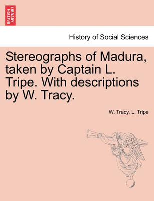 Stereographs of Madura, Taken by Captain L. Tripe. with Descriptions by W. Tracy.(English, Paperback, Tracy W)
