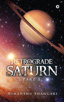 Retrograde Saturn - Part I(English, Paperback, Shangari Himanshu)