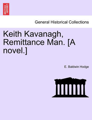 Keith Kavanagh, Remittance Man. [A Novel.](English, Paperback, Hodge E Baldwin)