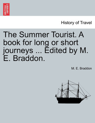 The Summer Tourist. a Book for Long or Short Journeys ... Edited by M. E. Braddon.(English, Paperback, Braddon M E)