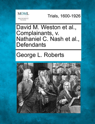 David M. Weston et al., Complainants, v. Nathaniel C. Nash et al., Defendants(English, Paperback, George L. Roberts)
