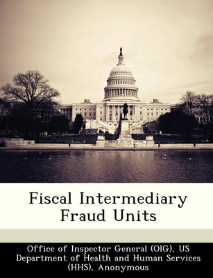 Fiscal Intermediary Fraud Units(English, Paperback, US Department of Health, Human Servic)