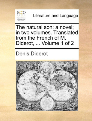 The Natural Son; A Novel; In Two Volumes. Translated from the French of M. Diderot, ... Volume 1 of 2(English, Paperback, Diderot Denis)
