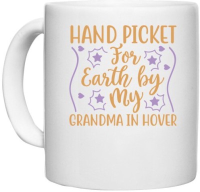 UDNAG White Ceramic Coffee / Tea 'Grand mother | HAND PICKET FOR EARTH BY MY GRANDMA IN HOVER' Perfect for Gifting [330ml] Ceramic Coffee Mug(330 ml)