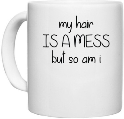 UDNAG White Ceramic Coffee / Tea 'Hair mess | MY HAIR IS A MESS BUT SO AM I' Perfect for Gifting [330ml] Ceramic Coffee Mug(330 ml)