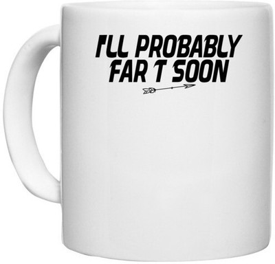 UDNAG White Ceramic Coffee / Tea 'Fart | i'll probably far t soon' Perfect for Gifting [330ml] Ceramic Coffee Mug(330 ml)