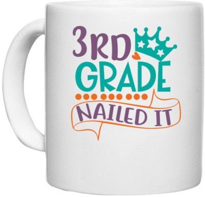 UDNAG White Ceramic Coffee / Tea 'School | 3rd grade nailed it' Perfect for Gifting [330ml] Ceramic Coffee Mug(330 ml)