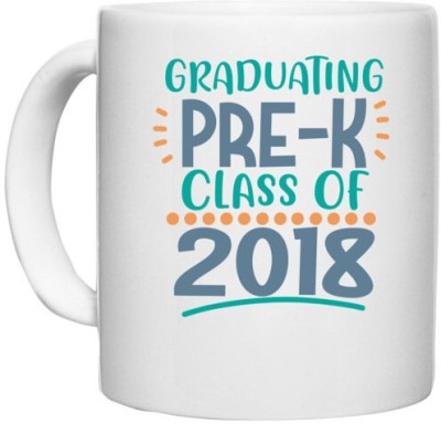 UDNAG White Ceramic Coffee / Tea 'School | Graduating Pre-K Class Of 2018' Perfect for Gifting [330ml] Ceramic Coffee Mug(330 ml)