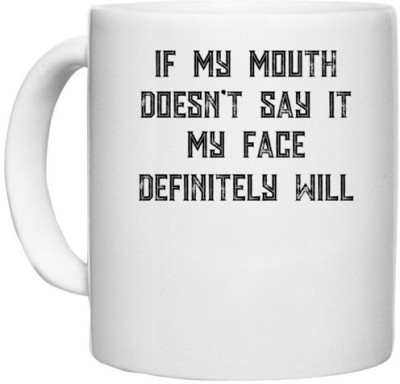 UDNAG White Ceramic Coffee / Tea 'Mouth Face | If My Mouth Doesn t Say It My Face Definitely Will' Perfect for Gifting [330ml] Ceramic Coffee Mug(330 ml)