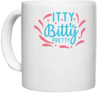 UDNAG White Ceramic Coffee / Tea 'Pretty | ITTY BITTY PRETTY' Perfect for Gifting [330ml] Ceramic Coffee Mug(330 ml)