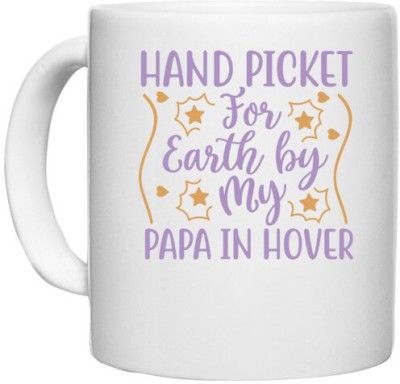 UDNAG White Ceramic Coffee / Tea 'Father | HAND PICKET FOR EARTH BY MY PAPA IN HOVER' Perfect for Gifting [330ml] Ceramic Coffee Mug(330 ml)