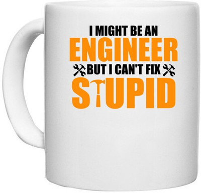 UDNAG White Ceramic Coffee / Tea 'Engineer | I Might Be An Engineer But I Can't fix Stupid,' Perfect for Gifting [330ml] Ceramic Coffee Mug(330 ml)